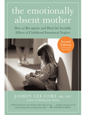 The Emotionally Absent Mother, Second Edition: How to Recognize and Cope with the Invisible Effects of Childhood Emotional Neglect - Boganto
