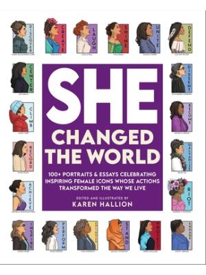 She Changed the World : 100+ Portraits & Essays Celebrating Inspiring Female Icons Whose Actions Changed the Way We Live - Boganto