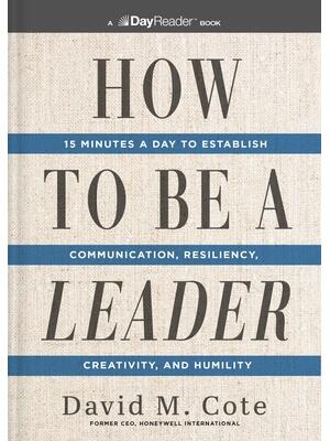 How to Be a Leader: 15 Minutes a Day to Establish Communication, Resiliency, Creativity, and Humility - Boganto