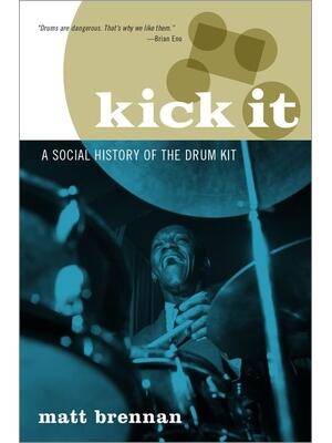 Kick It : A Social History of the Drum Kit - Boganto