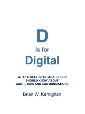 D is for Digital: What a well-informed person should know about computers and communications - Boganto