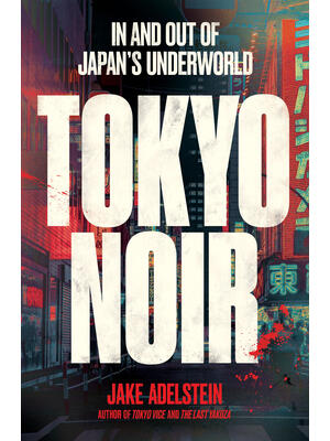 Tokyo Noir : In and Out of Japan's Underworld - Boganto
