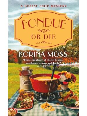 Fondue or Die : A Cheese Shop Mystery - Boganto
