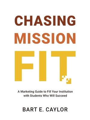Chasing Mission Fit: A Marketing Guide to Fill Your Institution with Students Who Will Succeed - Boganto