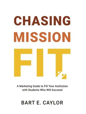 Chasing Mission Fit : A Marketing Guide to Fill Your Institution with Students Who Will Succeed - Boganto