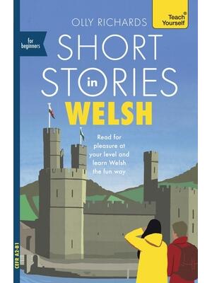 Short Stories in Welsh for Beginners : Read for Pleasure at Your Level, Expand Your Vocabulary and Learn Welsh the Fun Way! - Boganto