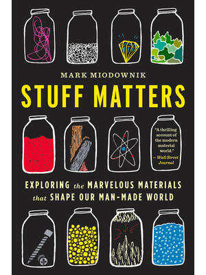 Stuff Matters : Exploring the Marvelous Materials That Shape Our Man-Made World - Boganto