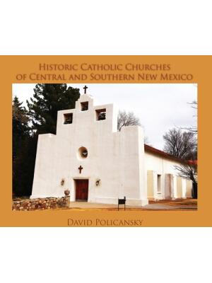 Historic Catholic Churches of Central and Southern New Mexico (Hardcover) - Boganto