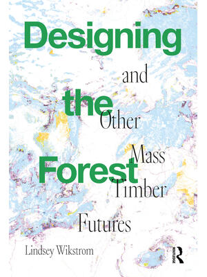 Designing the Forest and other Mass Timber Futures - Boganto