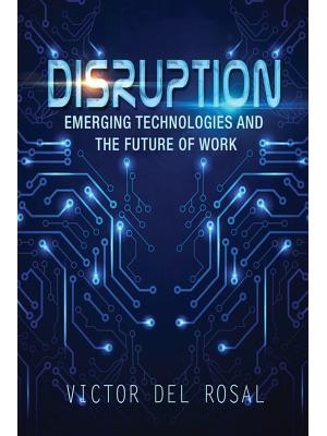 Disruption: Emerging Technologies and the Future of Work - Boganto