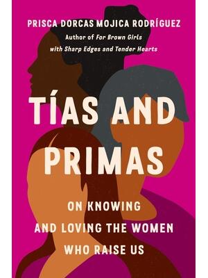 Tías and Primas: On Knowing and Loving the Women Who Raise Us - Boganto