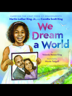 We Dream a World: Carrying the Light from My Grandparents Martin Luther King, Jr. and Coretta Scott King: Carrying the Light from My Grandparents Mart - Boganto