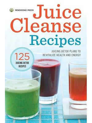 Juice Cleanse Recipes : Juicing Detox Plans to Revitalize Health and Energy - Boganto