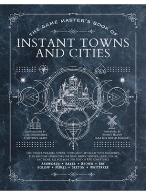 The Game Master's Book of Instant Towns and Cities : 160+ Unique Villages, Towns, Settlements and Cities, Ready-On-Demand, Plus Random Generators for Npcs, Side Quests, Bars, Shops, Temples, Local Color and More, for Your 5th Edition RPG Adventures - Boganto