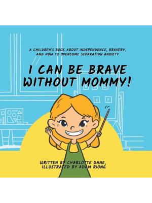 I Can Be Brave Without Mommy! A Children's Book About Independence, Bravery, and How To Overcome Separation Anxiety - Boganto