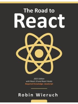 The Road to React : Your journey to master plain yet pragmatic React.js - Boganto