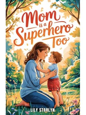 Mom Is a Superhero Too : A Book for Kids Celebrating Mom's Superpowers and Vulnerabilities on Mother's Day - Boganto