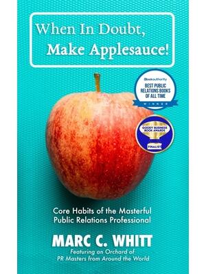 When in Doubt, Make Applesauce! : Core Habits of the Masterful Public Relations Professional - Boganto