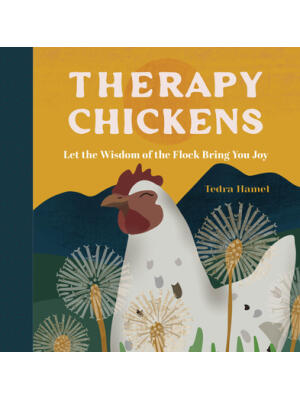 Therapy Chickens: Let the Wisdom of the Flock Bring You Joy - Boganto