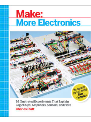 Make: More Electronics: Journey Deep Into the World of Logic Chips, Amplifiers, Sensors, and Randomicity - Boganto
