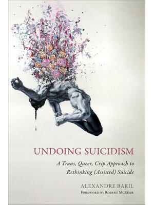 Undoing Suicidism: A Trans, Queer, Crip Approach to Rethinking (Assisted) Suicide - Boganto