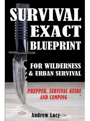 Survival : EXACT BLUEPRINT for Wilderness & Urban Survival - Prepper, Survival Guide & Camping - Boganto