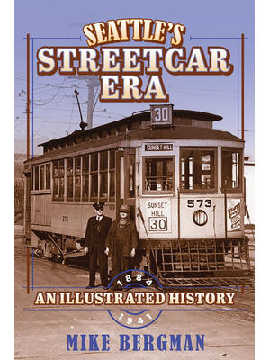 Seattle's Streetcar Era: An Illustrated History, 1884-1941 - Boganto