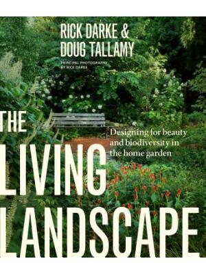 The Living Landscape: Designing for Beauty and Biodiversity in the Home Garden - Boganto