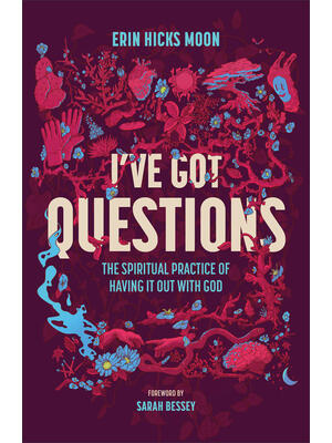 I've Got Questions : The Spiritual Practice of Having It Out with God - Boganto