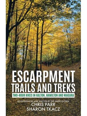 Escarpment Trails and Treks: Two-Hour Hikes in Halton, Hamilton and Niagara - Boganto