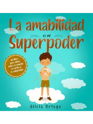 La amabilidad es mi Superpoder: un libro para niños sobre la empatía, el cariño y la solidaridad (Spanish Edition) - Boganto