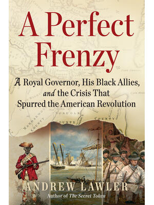 A Perfect Frenzy : A Royal Governor, His Black Allies, and the Crisis That Spurred the American Revolution - Boganto