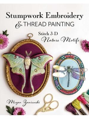 Stumpwork Embroidery & Thread Painting: Stitch 3-D Nature Motifs - Boganto