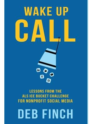 Wake Up Call : Lessons from the ALS Ice Bucket Challenge for Nonprofit Social Media - Boganto