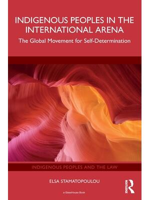 Indigenous Peoples in the International Arena : The Global Movement for Self-Determination - Boganto