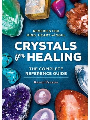 Crystals for Healing : The Complete Reference Guide with Over 200 Remedies for Mind, Heart & Soul - Boganto