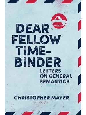 Dear Fellow Time-Binder : Letters on General Semantics - Boganto