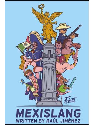 Mexislang : The key to understanding what the hell your mexican friends are saying. - Boganto