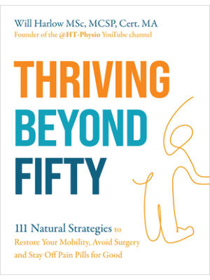 Thriving Beyond Fifty (Expanded Edition) : 111 Natural Strategies to Restore Your Mobility, Avoid Surgery and Stay Off Pain Pills for Good - Boganto
