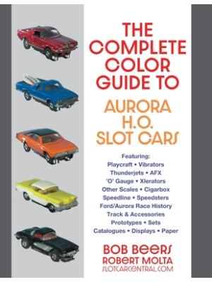 The Complete Color Guide to Aurora H. O. Slot Cars - Boganto