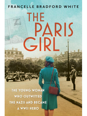 The Paris Girl : The Young Woman Who Outwitted the Nazis and Became a WWII Hero - Boganto