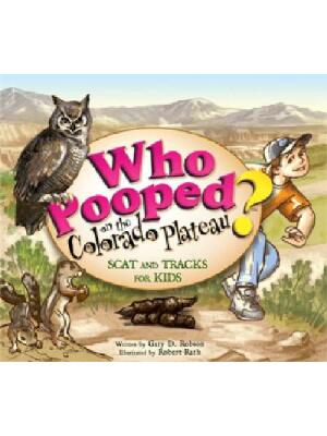 Who Pooped on the Colorado Plateau?: Scat and Tracks for Kids - Boganto