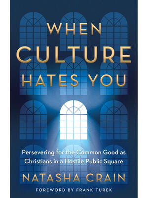 When Culture Hates You : Persevering for the Common Good as Christians in a Hostile Public Square - Boganto