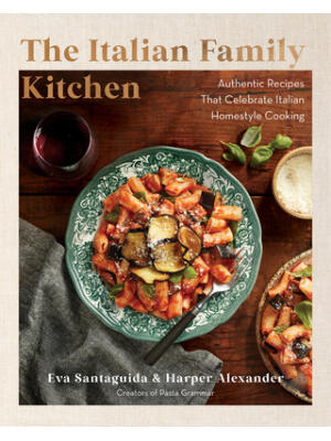 The Italian Family Kitchen : Authentic Recipes That Celebrate Homestyle Italian Cooking - Boganto