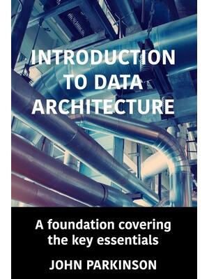Introduction to Data Architecture : A foundation covering the key essentials - Boganto