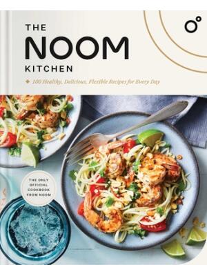 The Noom Kitchen: 100 Healthy, Delicious, Flexible Recipes for Every Day - Boganto