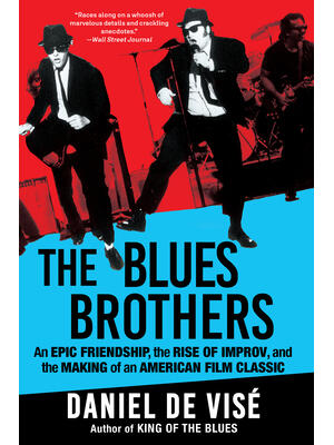 The Blues Brothers : An Epic Friendship, the Rise of Improv, and the Making of an American Film Classic - Boganto