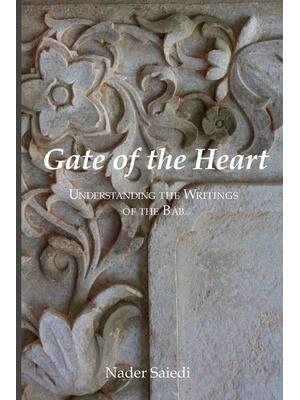 Gate of the Heart: Understanding the Writings of the Bab - Boganto