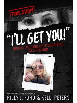"I'll Get You!" Drugs, Lies, and the Terrorizing of a PTA Mom - Boganto
