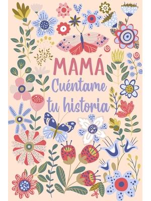 Mamá Cuéntame tu historia : Un libro personalizado sobre la vida de tu Madre - Boganto